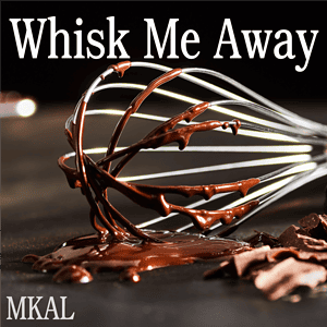 Whisk Me Away MKAL